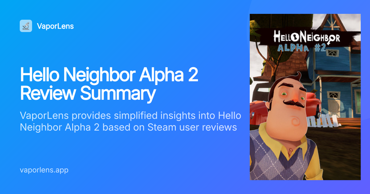 Hello Neighbor Alpha 2: 84% positive sentiment — worth it? | VaporLens